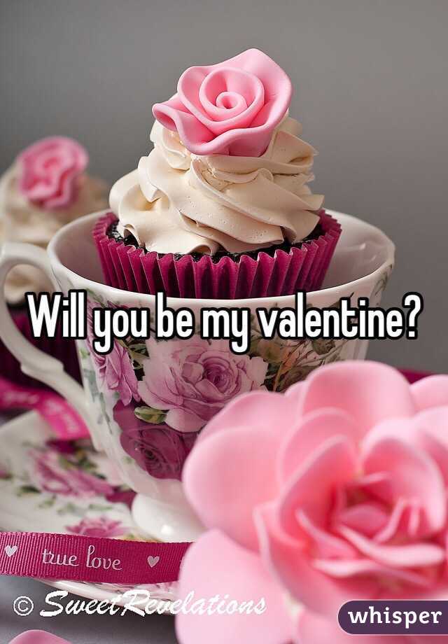 Will you be my valentine? 