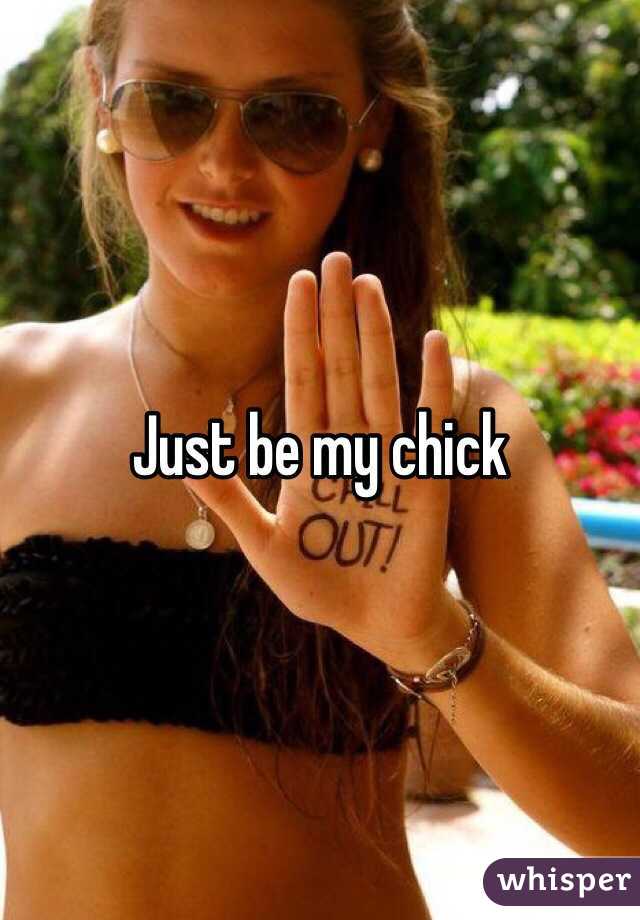 Just be my chick