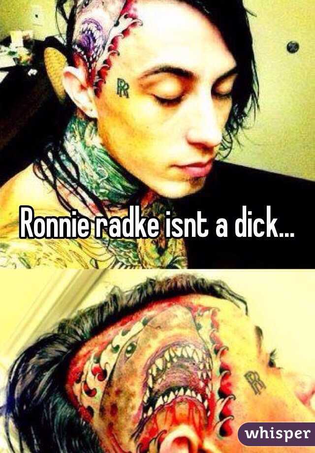 Ronnie radke isnt a dick...
