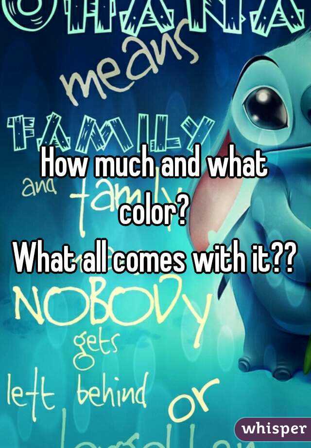 How much and what color? 
What all comes with it??