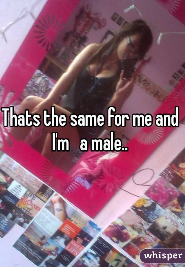 Thats the same for me and I'm   a male..