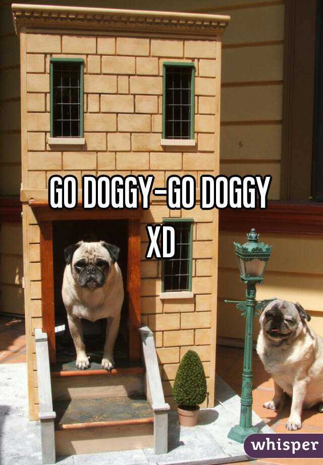GO DOGGY-GO DOGGY
XD