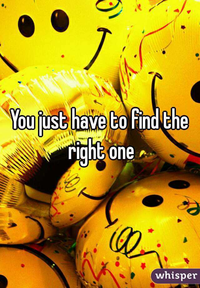 You just have to find the right one