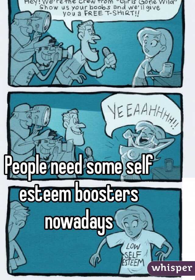 People need some self esteem boosters nowadays 