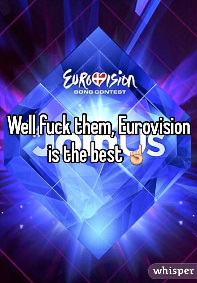 Well fuck them, Eurovision is the best☝️