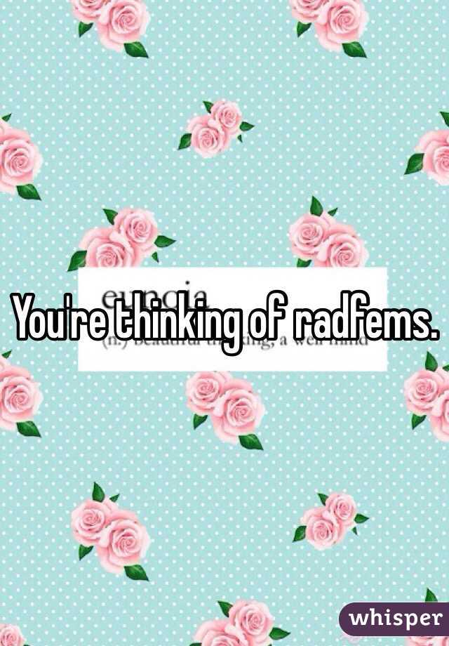 You're thinking of radfems.