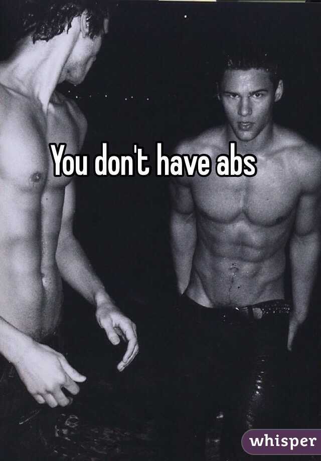 You don't have abs