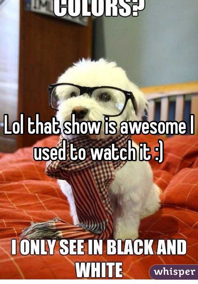 Lol that show is awesome I used to watch it :)