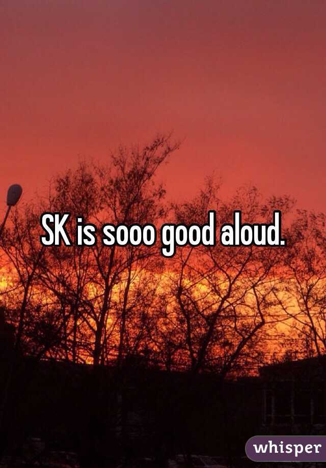 SK is sooo good aloud. 