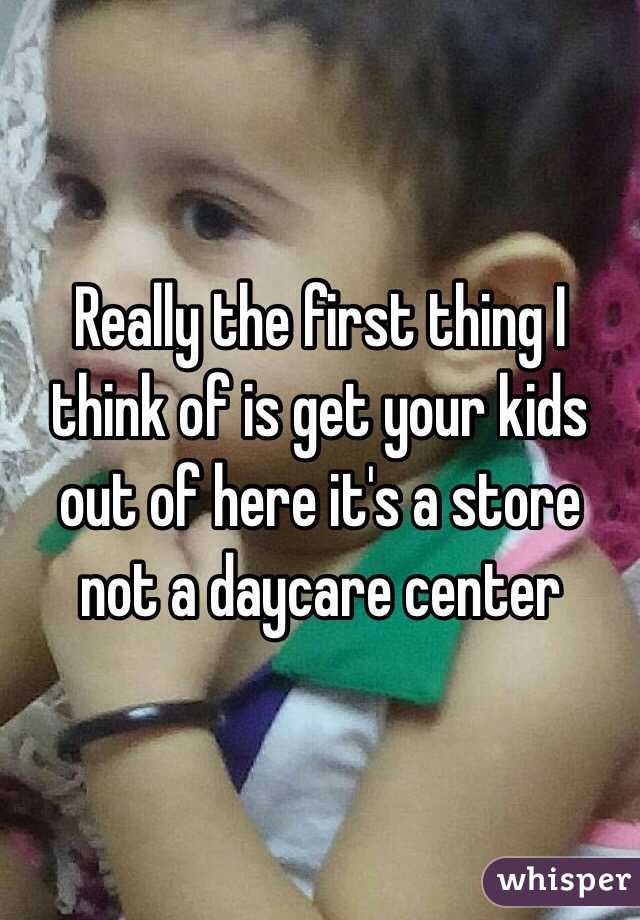 Really the first thing I think of is get your kids out of here it's a store not a daycare center