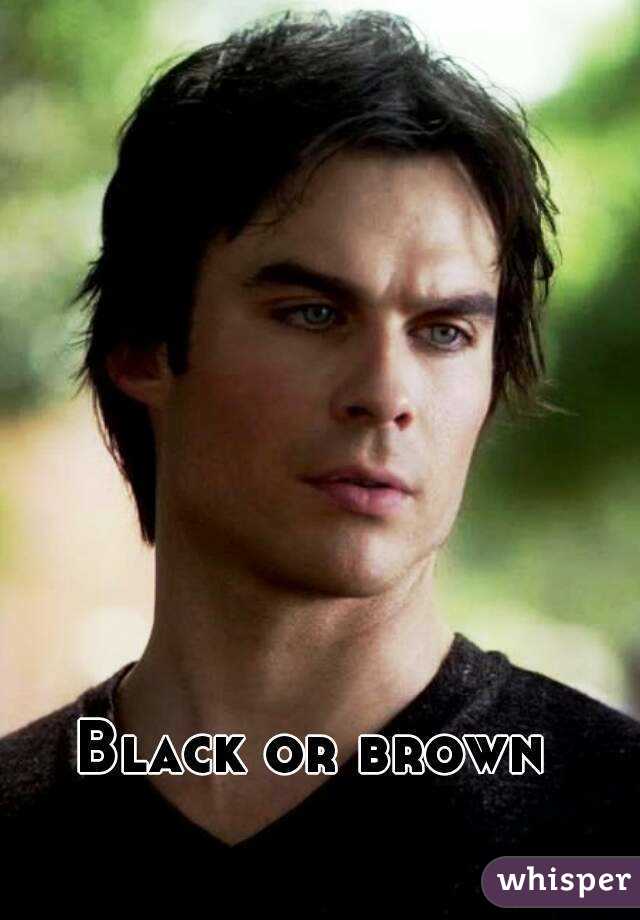 Black or brown
