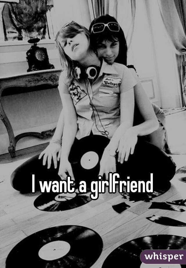 I want a girlfriend