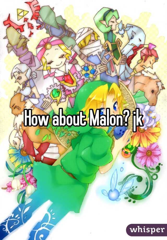 How about Malon? jk