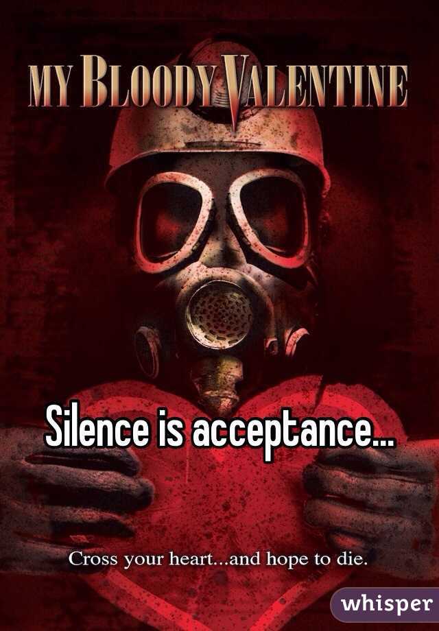 Silence is acceptance... 