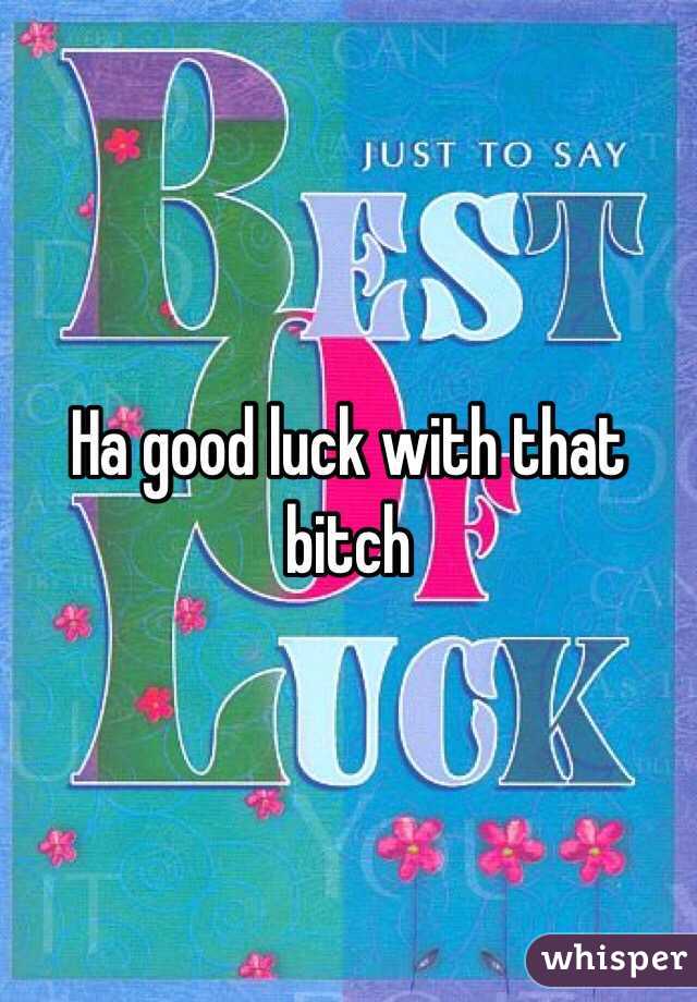 Ha good luck with that bitch 
