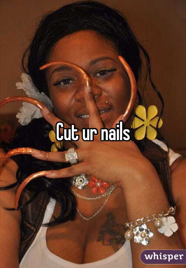 Cut ur nails 