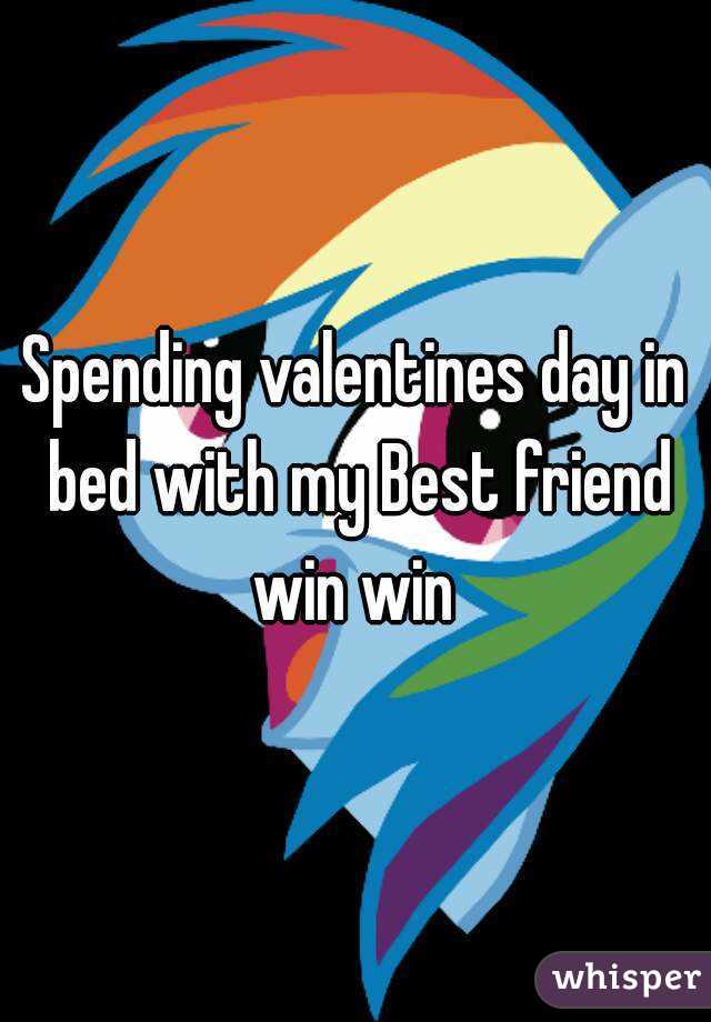 Spending valentines day in bed with my Best friend win win 