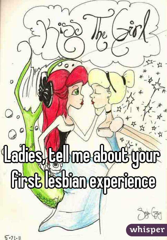 Ladies, tell me about your first lesbian experience