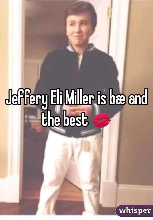 Jeffery Eli Miller is bÃ¦ and the best ðŸ’‹