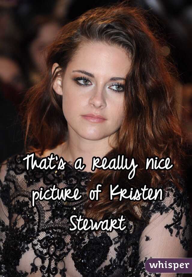 That's a really nice picture of Kristen Stewart