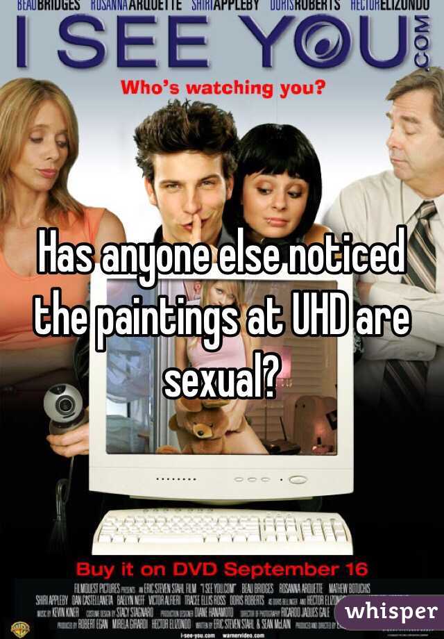 Has anyone else noticed the paintings at UHD are sexual? 