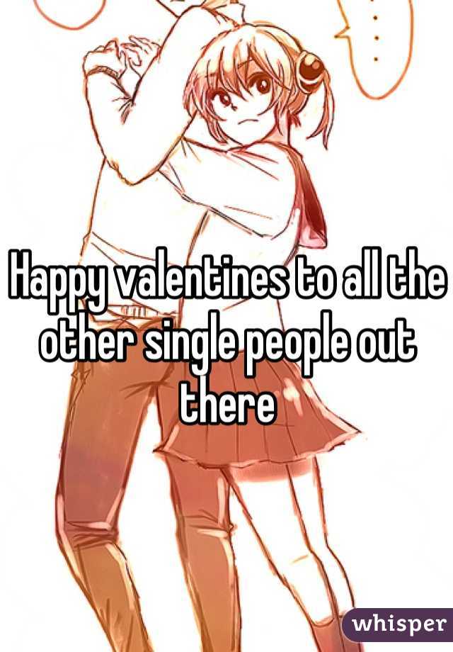 Happy valentines to all the other single people out there