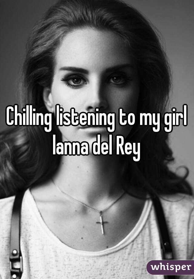 Chilling listening to my girl lanna del Rey 