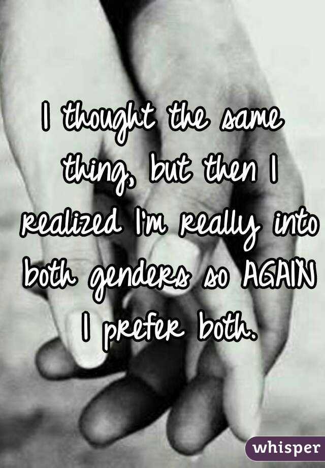 I thought the same thing, but then I realized I'm really into both genders so AGAIN I prefer both.