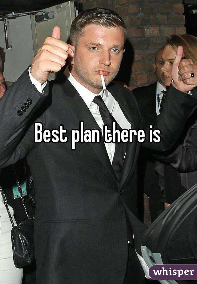 Best plan there is