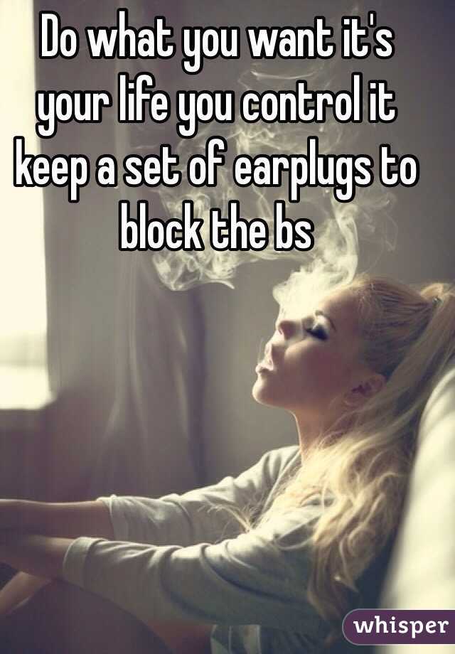 Do what you want it's your life you control it keep a set of earplugs to block the bs