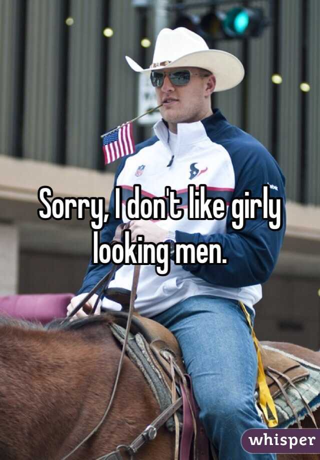 Sorry, I don't like girly looking men.