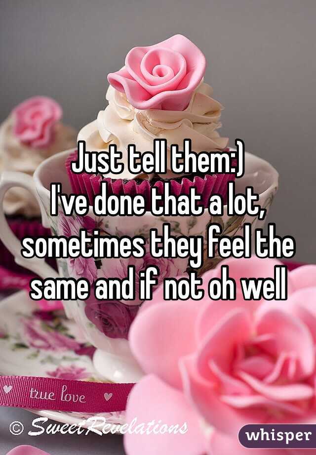 Just tell them:)
I've done that a lot, sometimes they feel the same and if not oh well