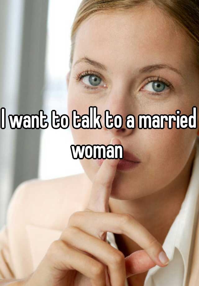 i-want-to-talk-to-a-married-woman