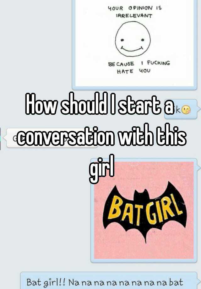 how-should-i-start-a-conversation-with-this-girl