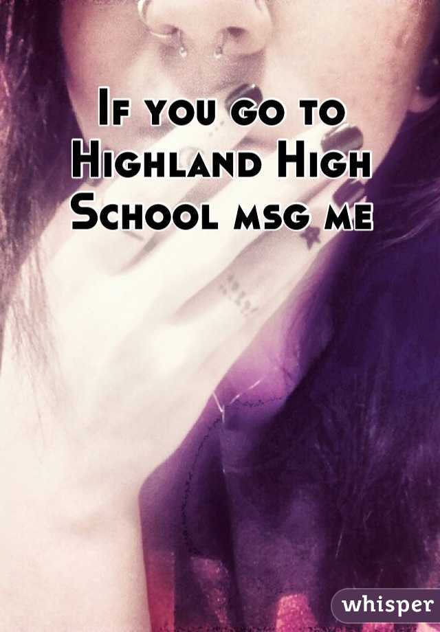 If you go to Highland High School msg me