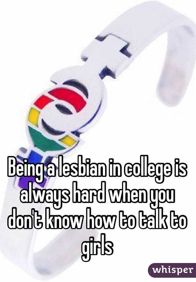 Being a lesbian in college is always hard when you don't know how to talk to girls
