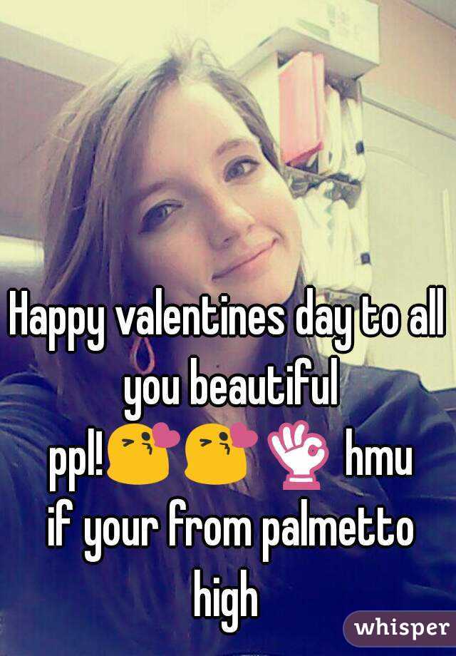 Happy valentines day to all you beautiful ppl!😘😘👌 hmu if your from palmetto high 
