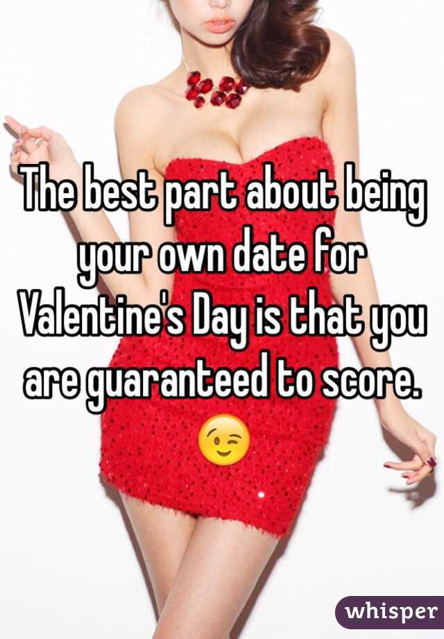 The best part about being your own date for Valentine's Day is that you are guaranteed to score. 😉