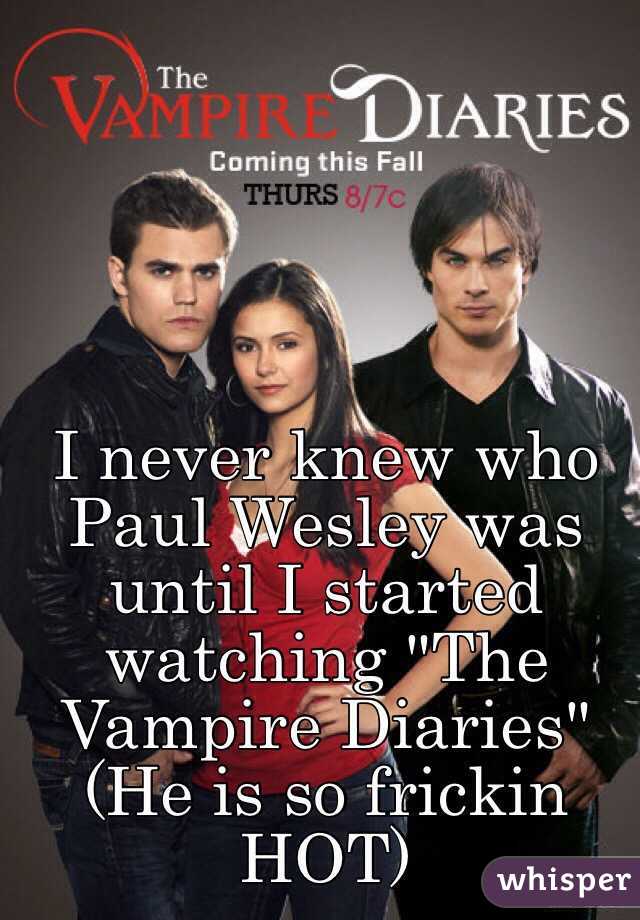 I never knew who Paul Wesley was until I started watching "The Vampire Diaries"
(He is so frickin HOT)