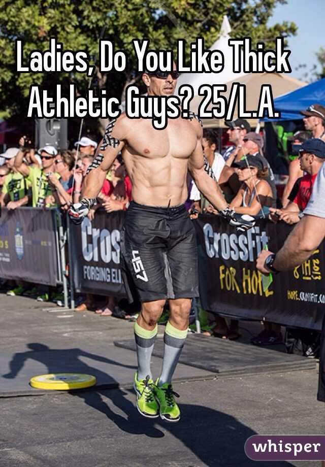 Ladies, Do You Like Thick Athletic Guys? 25/L.A. 