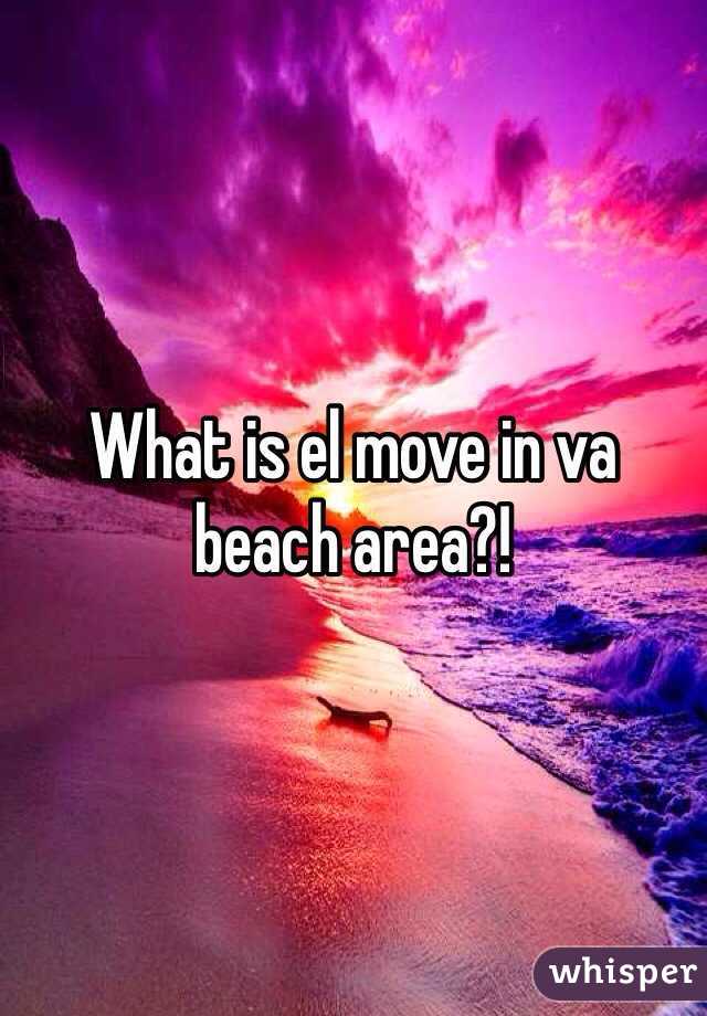 What is el move in va beach area?!