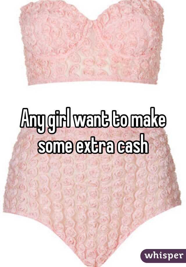 Any girl want to make some extra cash 