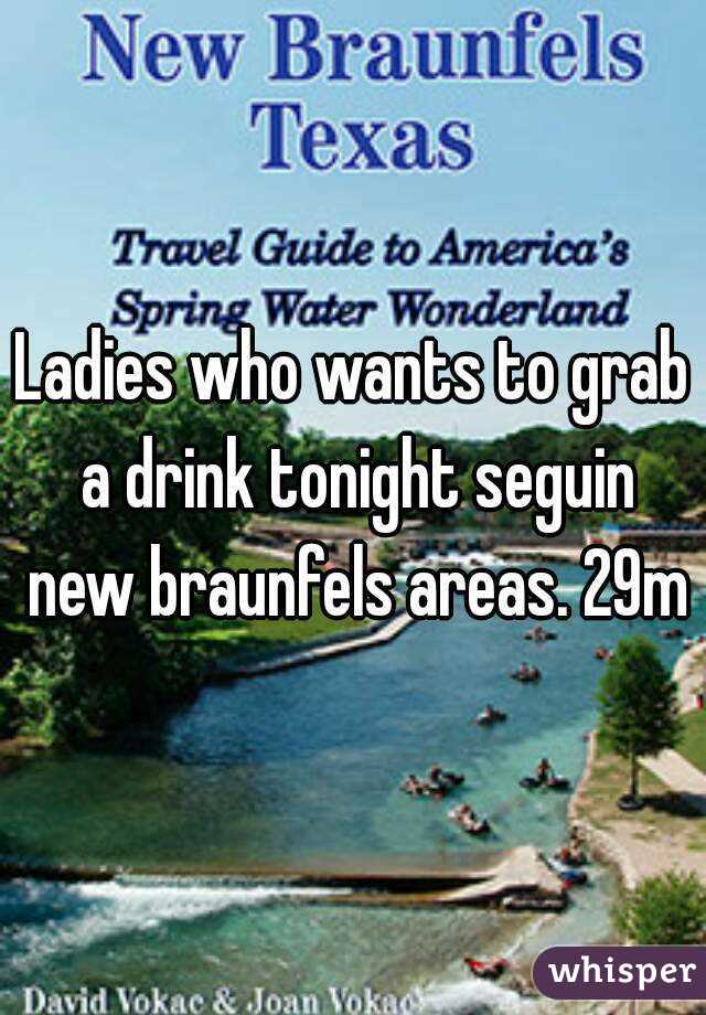 Ladies who wants to grab a drink tonight seguin new braunfels areas. 29m