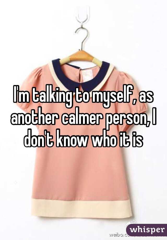 I'm talking to myself, as another calmer person, I don't know who it is 