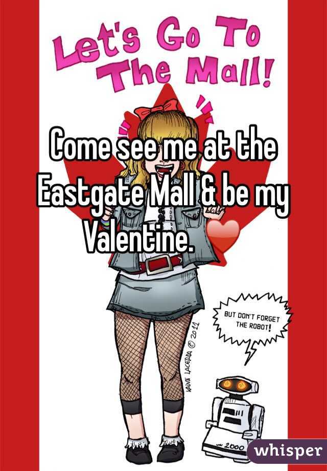 Come see me at the Eastgate Mall & be my Valentine. ♥️