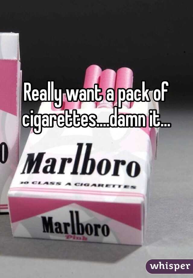 Really want a pack of cigarettes....damn it...