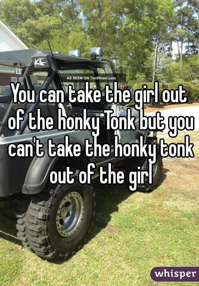 You can take the girl out of the honky Tonk but you can't take the honky tonk out of the girl