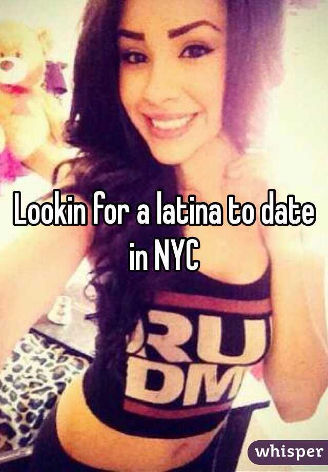 Lookin for a latina to date in NYC 