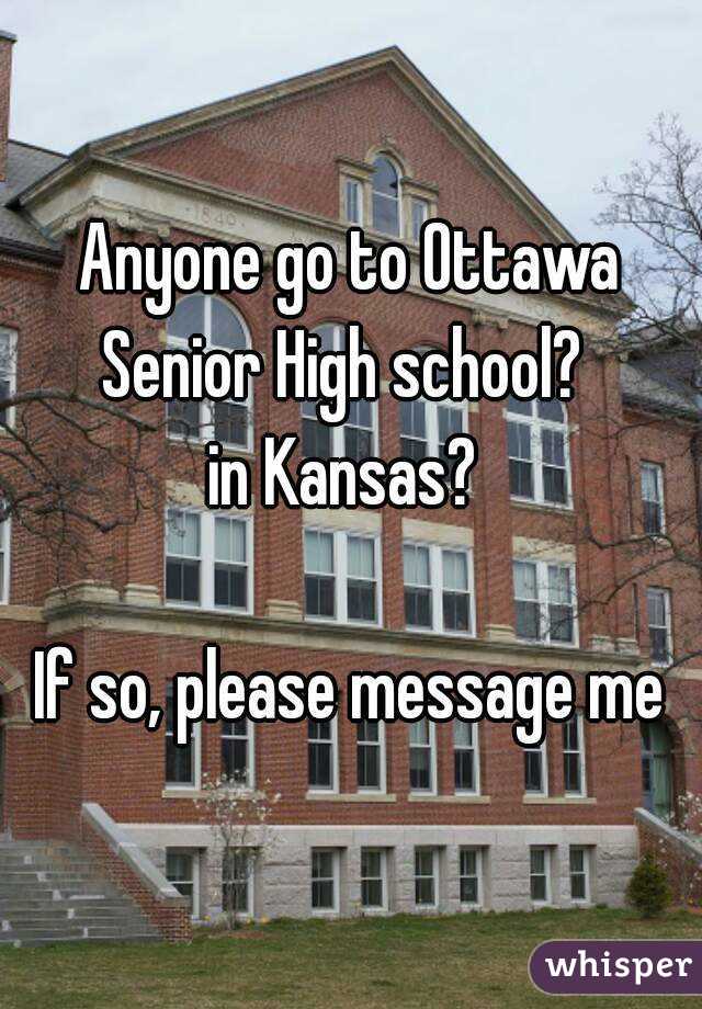 Anyone go to Ottawa Senior High school?  
in Kansas? 

If so, please message me