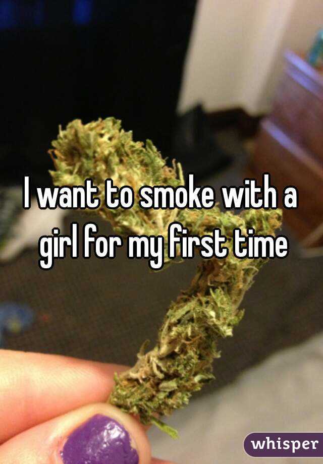 I want to smoke with a girl for my first time
